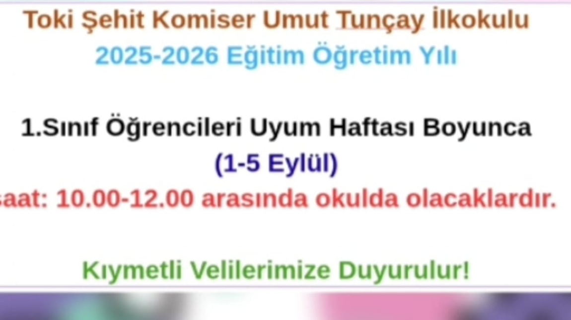 1.Snıf Öğrencileri Uyum Haftası Boyunca (01-05 Eylül 2025) saat 10:00 - 12:00 arasında okulda olacaklardır.